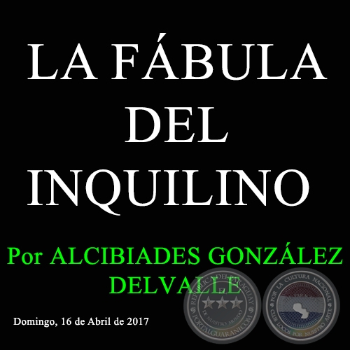 LA FÁBULA DEL INQUILINO - Por ALCIBIADES GONZÁLEZ DELVALLE